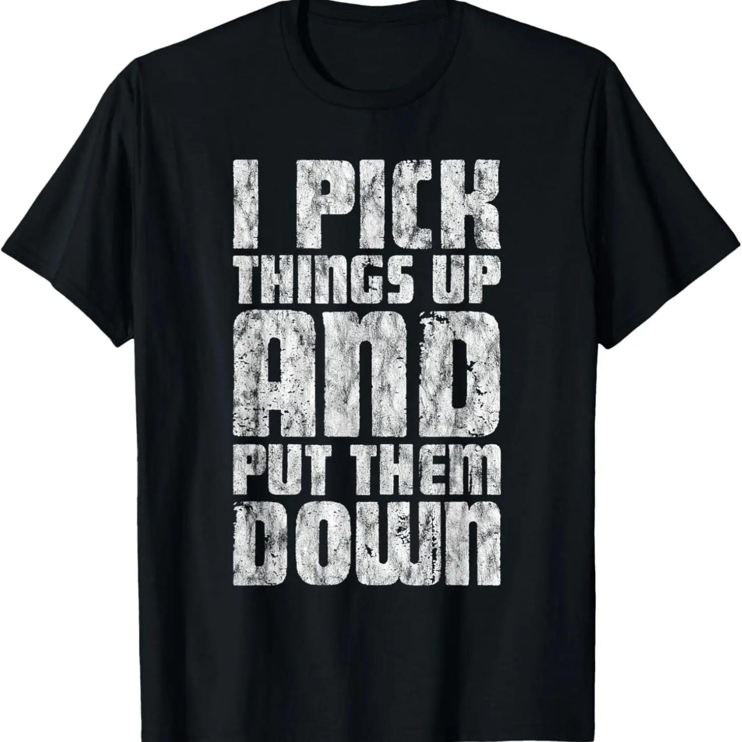 I Pick Things Up And Put Them Down ---- T-Shirt S