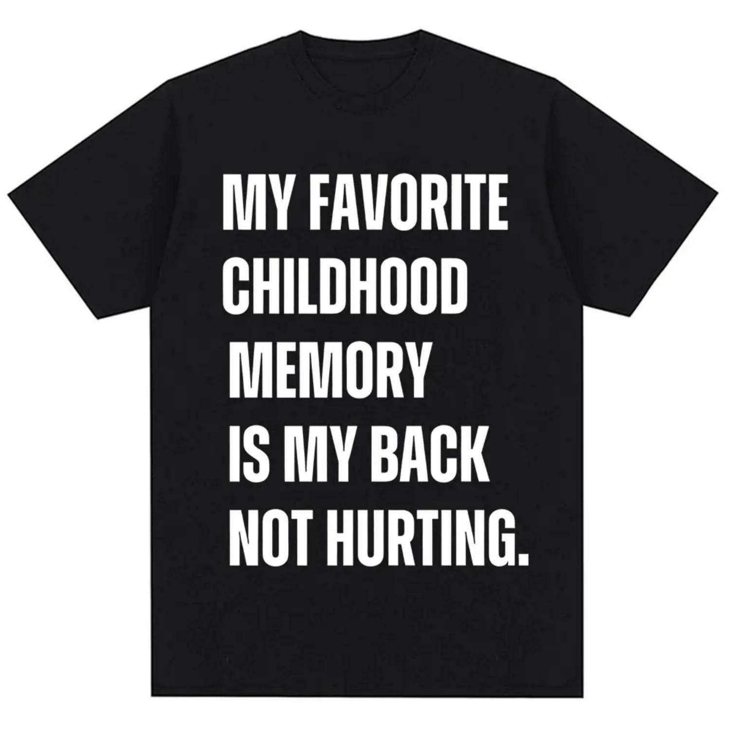

Funny My Favorite Childhood Memory Is My Back Not Hurting T-shirt Humor Joke Short Sleeve Men Loose Cotton Casual T Shirts S чёрный