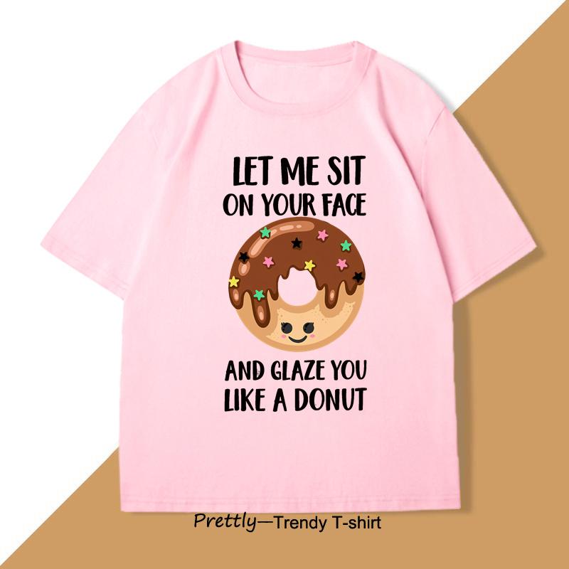 Let Me Sit on Your Face Donut TShirt Funny Rude T Shirt Humorous Men Women Printed Short Sleeve Tees Streetwear Loose Clothes