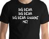 Big Bear Chase Me! Unisex T-Shirt