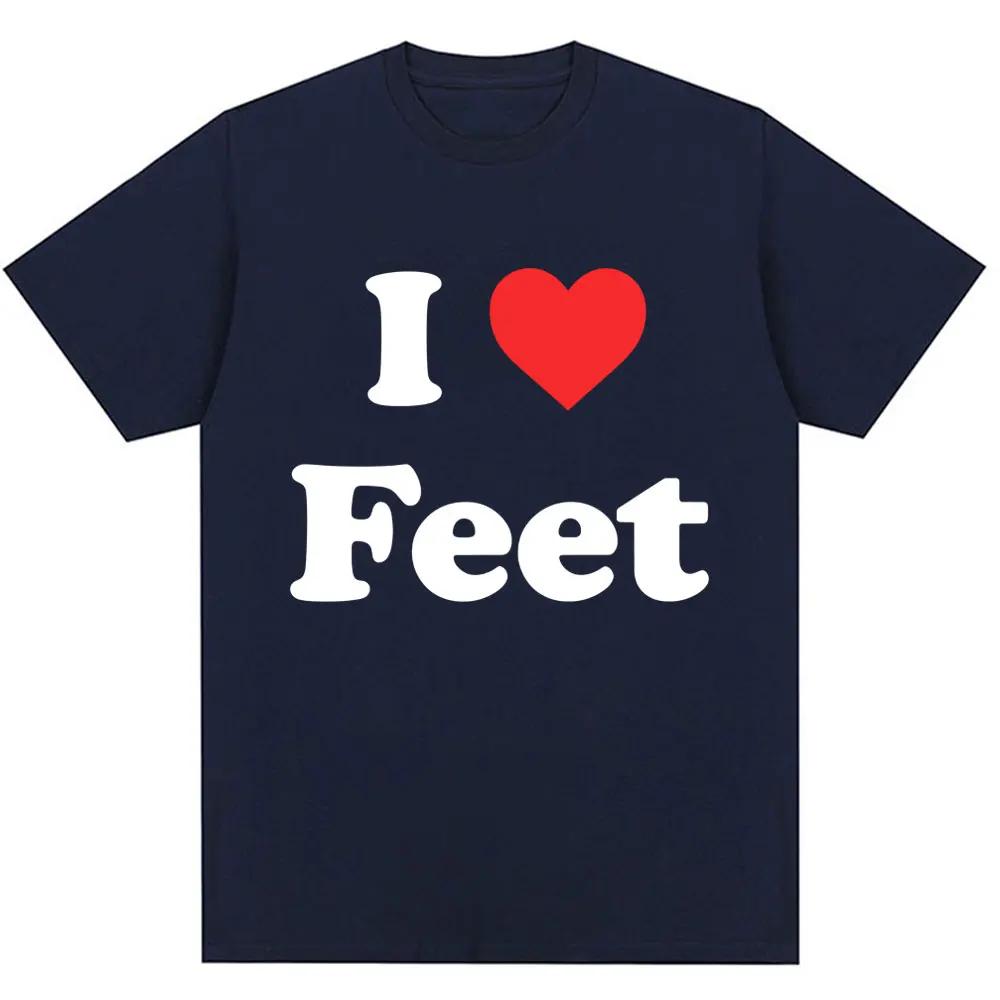 Funny I Love Feet Graphic Print T Shirt Men Women Humor Joke Quote T-shirts Oversized Cotton Casual O-Neck Tees