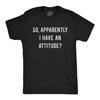 Mens So Apparently I Have An Attitude T Shirt Funny Sayings Sarcastic Tee