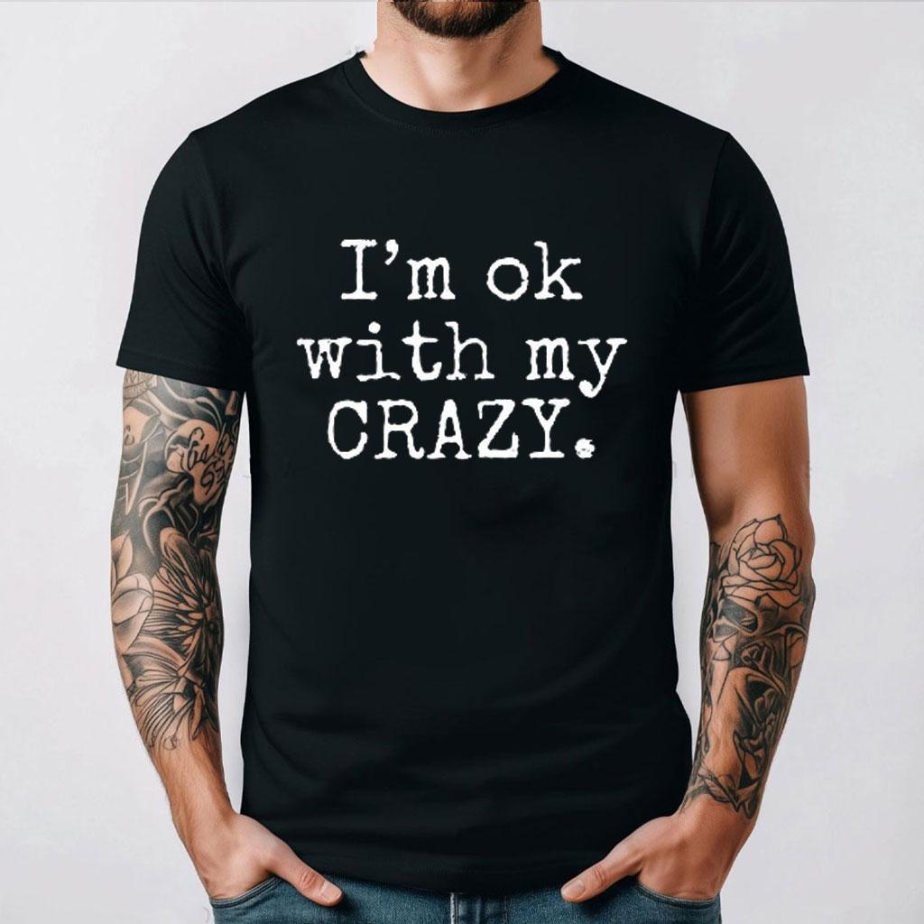 Im Ok with My Crazy Shirt, Funny Saying T Shirt Funny T Shirts Offensive Streetwear O-neck Shor