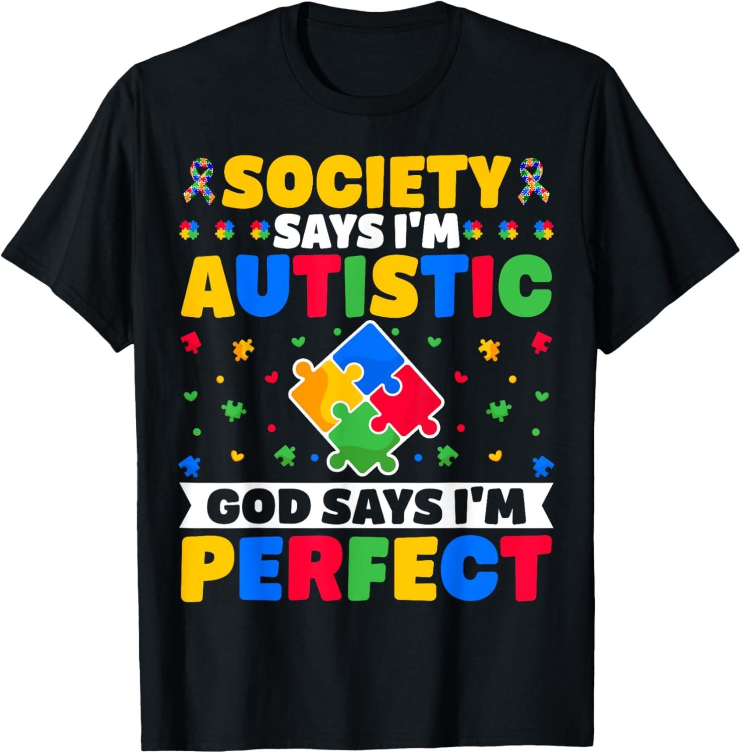 Society Says I m Autistic God Says I m Perfect - Autism Day T-Shirt S
