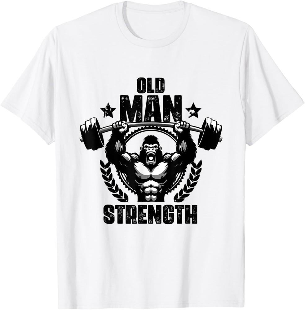 Old Man Strength Weightlift Workouts Gym Quotes Gym Fitness T-Shirt Unisex T-Shirt