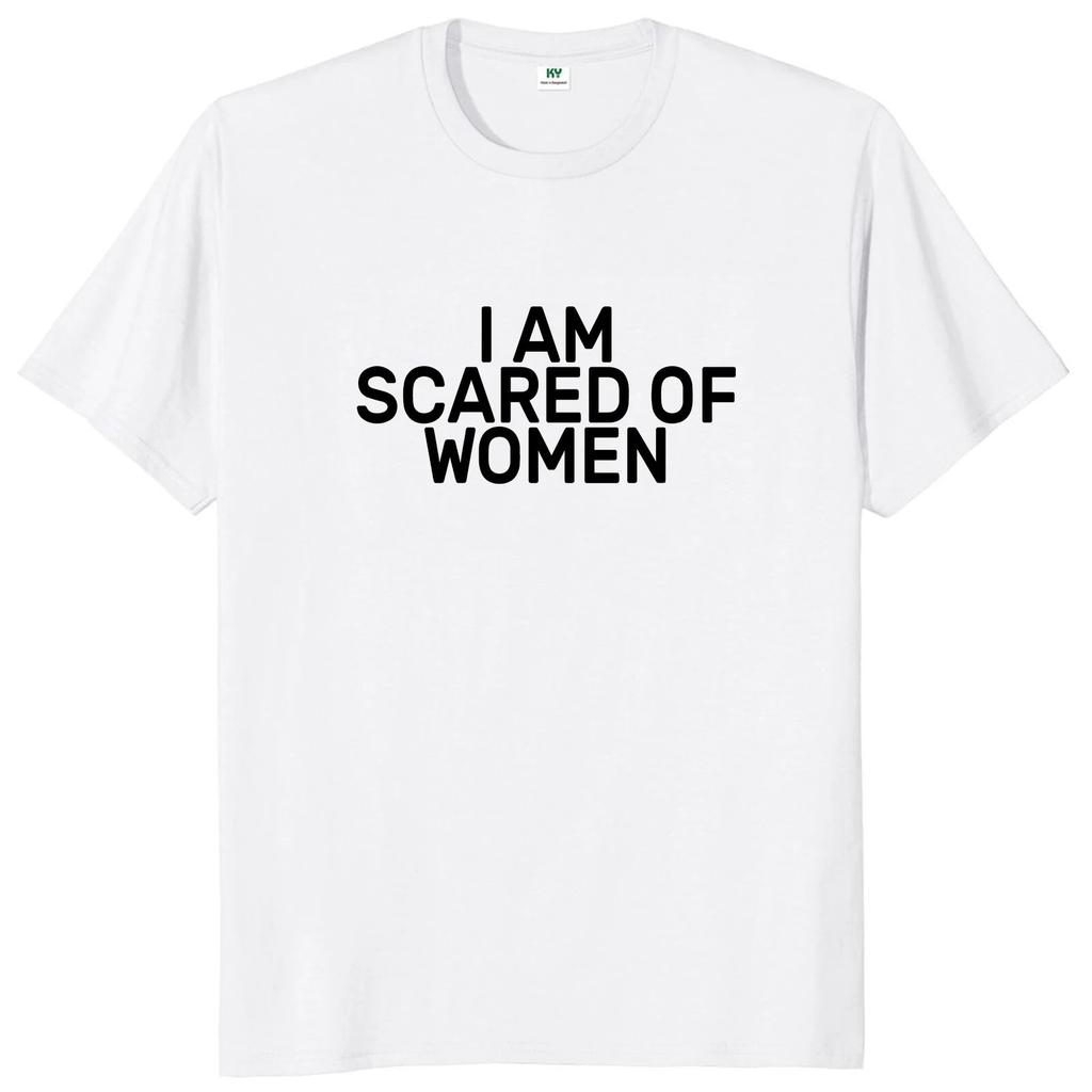 I Am Afraid of Women T Shirt Humor Introvert Jokes Geek Y2k Men Clothing 100% Cotton Unisex Casual O-neck Tee Tops EU Size