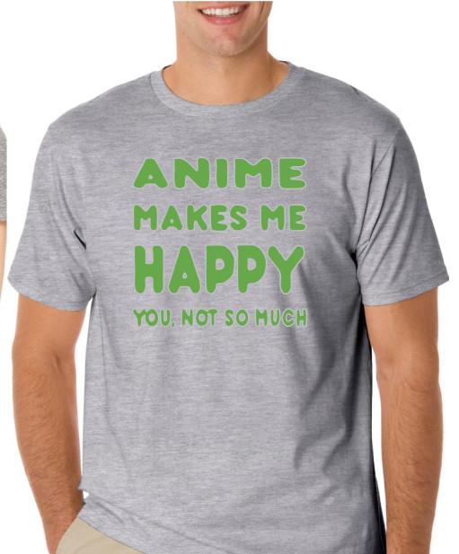 Anime makes me happy  you, not so much funny T shirt Tee