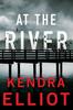 At the River by Kendra Elliot Paperback Book 9781662511851