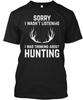 Funny Hunting Gift Sorry I Wasnt Listening Was T-shirt Made In USA S-5XL