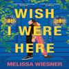 Wish I Were Here by Melissa Wiesner Paperback Book 9781035406173