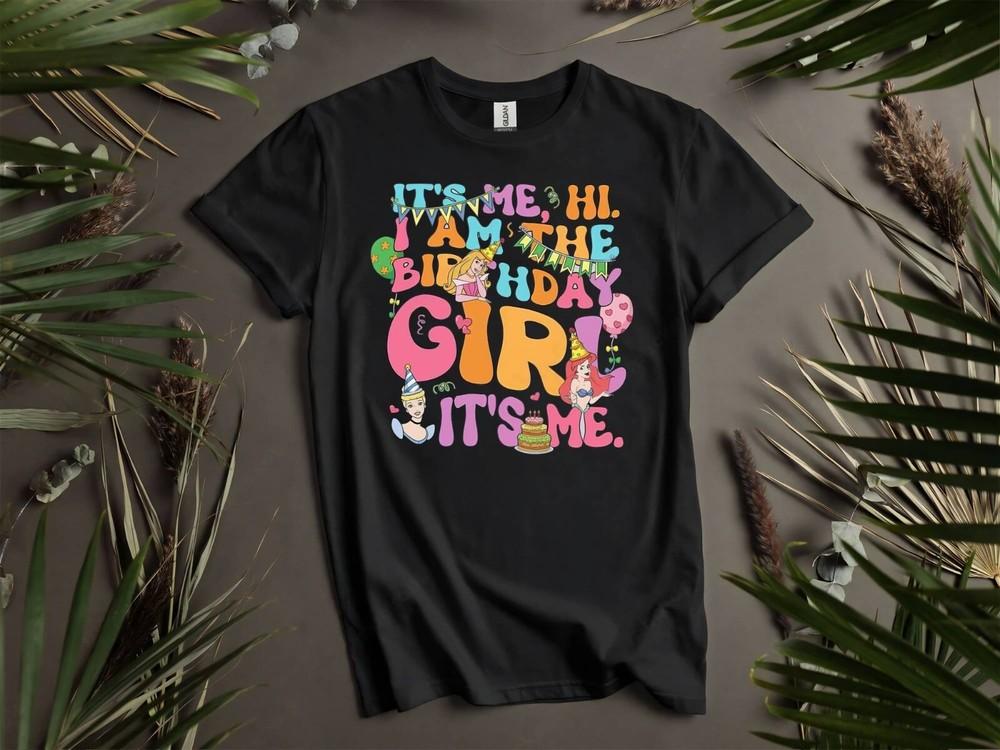 

It s Me Hi I Am The Birthday Girl T-shirt T shirt Men Women Unisex Tshirt K519 4XL
