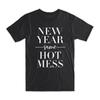 New Year Same Hot Mess T Shirt Premium Soft Cotton Crew Neck Funny S