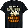 Not Dad BOD Its A Father Figure Funny Fathers Day Daddy Papa Gift Unisex T-Shirt
