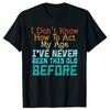 Dont Know How To Act My Age Funny Old Birthday Tshirts Men Fashion Casual Tshirt 100 Cotton Loose Oversized T Shirt Summer