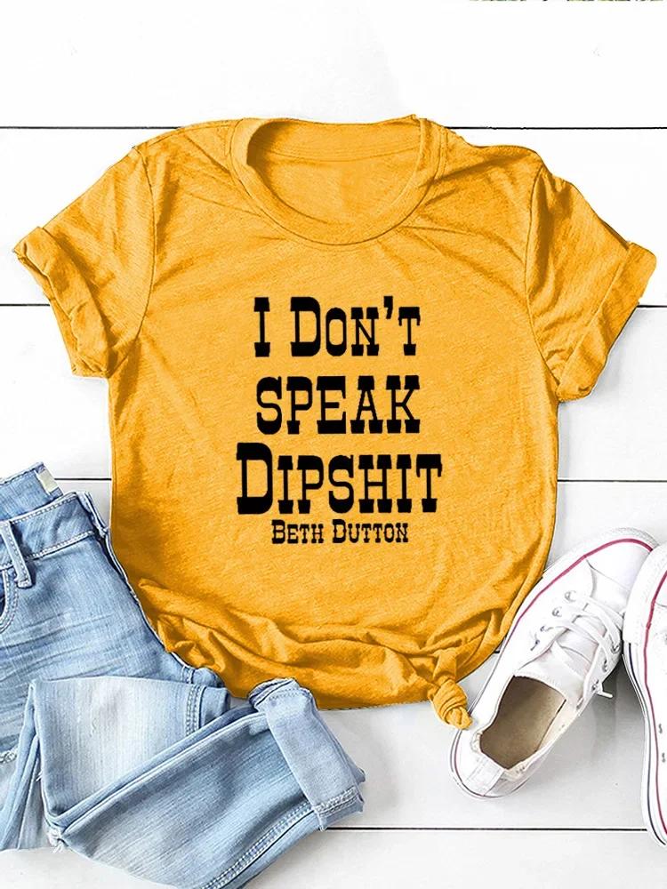 I DON'T SPEAK DIPSHIT Letter Print Women T Shirt Short Sleeve O Neck Loose Women Tshirt Ladies Tee Shirt Tops Camisetas Mujer