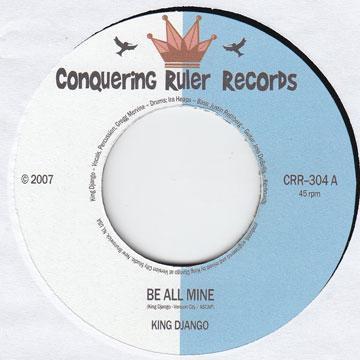 

7inch Record KING DJANGO Be All Mine You Said You Love Me CRR304 Conquering Rule 2007 Germany Reggae Ska Dub Used