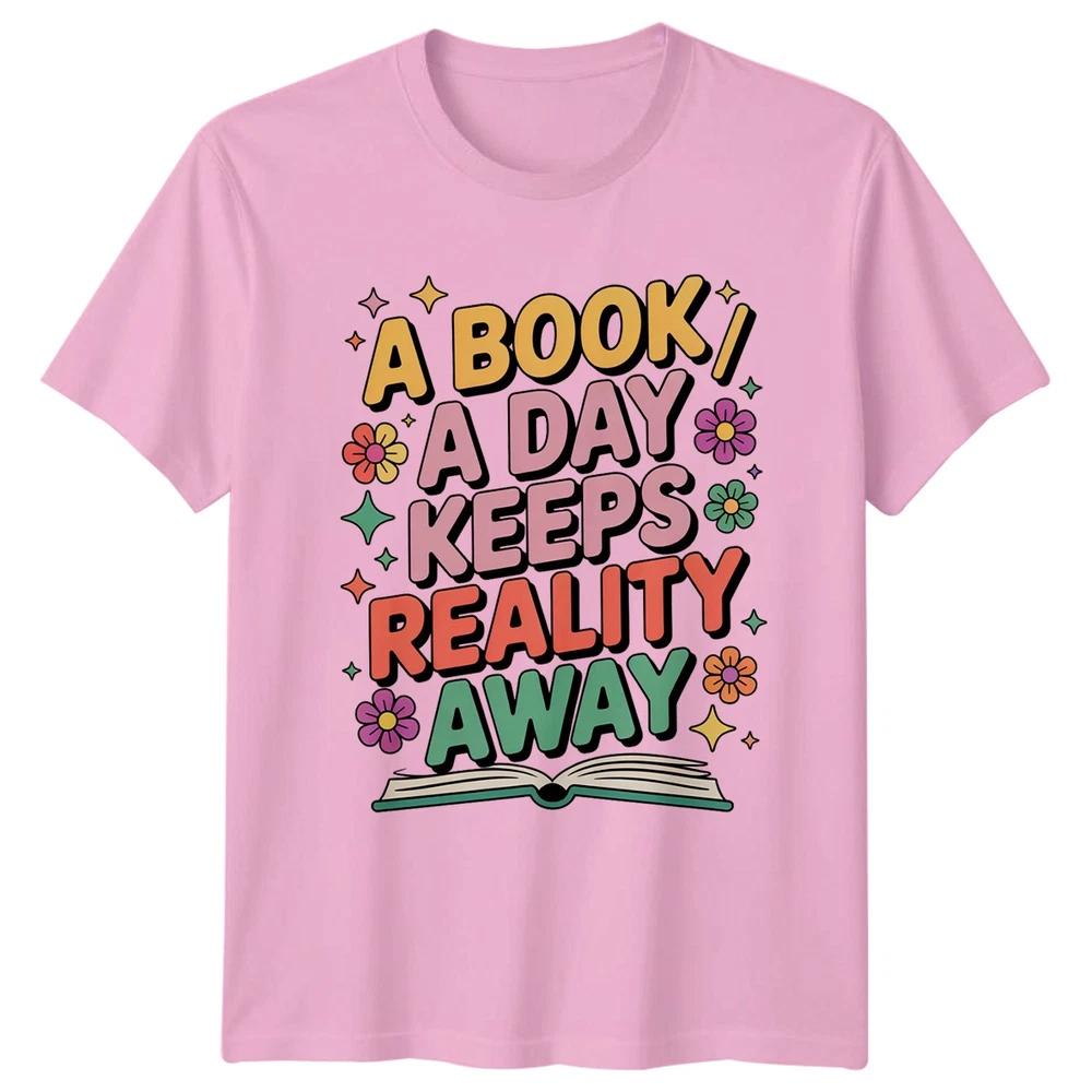 A Book A Day Keeps Reality Away Reading Hobbies Unisexs Unisexs Graphic Tee
