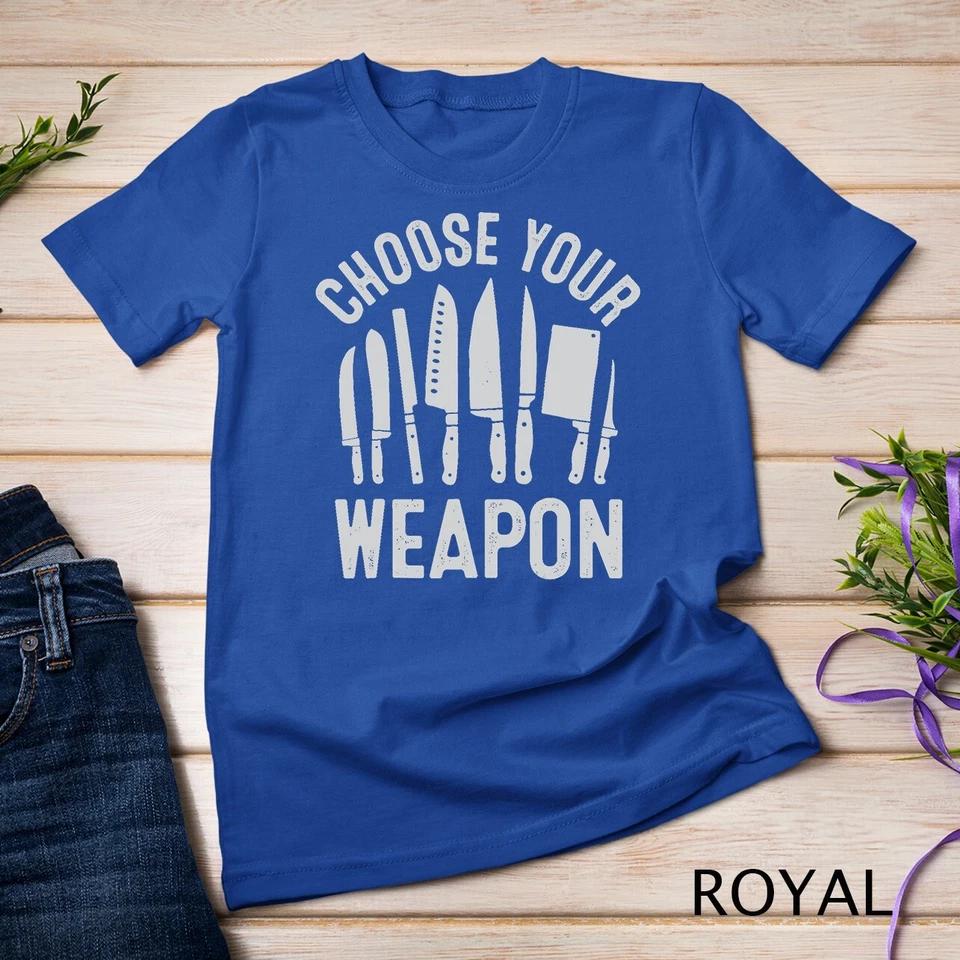 Chef Choose Your Weapon Funny Cook Kitchen Cooking Tools T-Shirt Unisex T-shirt 7 XL