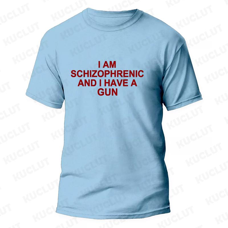I Am Schizophrenic and I Have A Gun Men Women T Shirt Funny Graphic Streetwears Unisex Summer Short Sleeve Fashion Tee T-shirts
