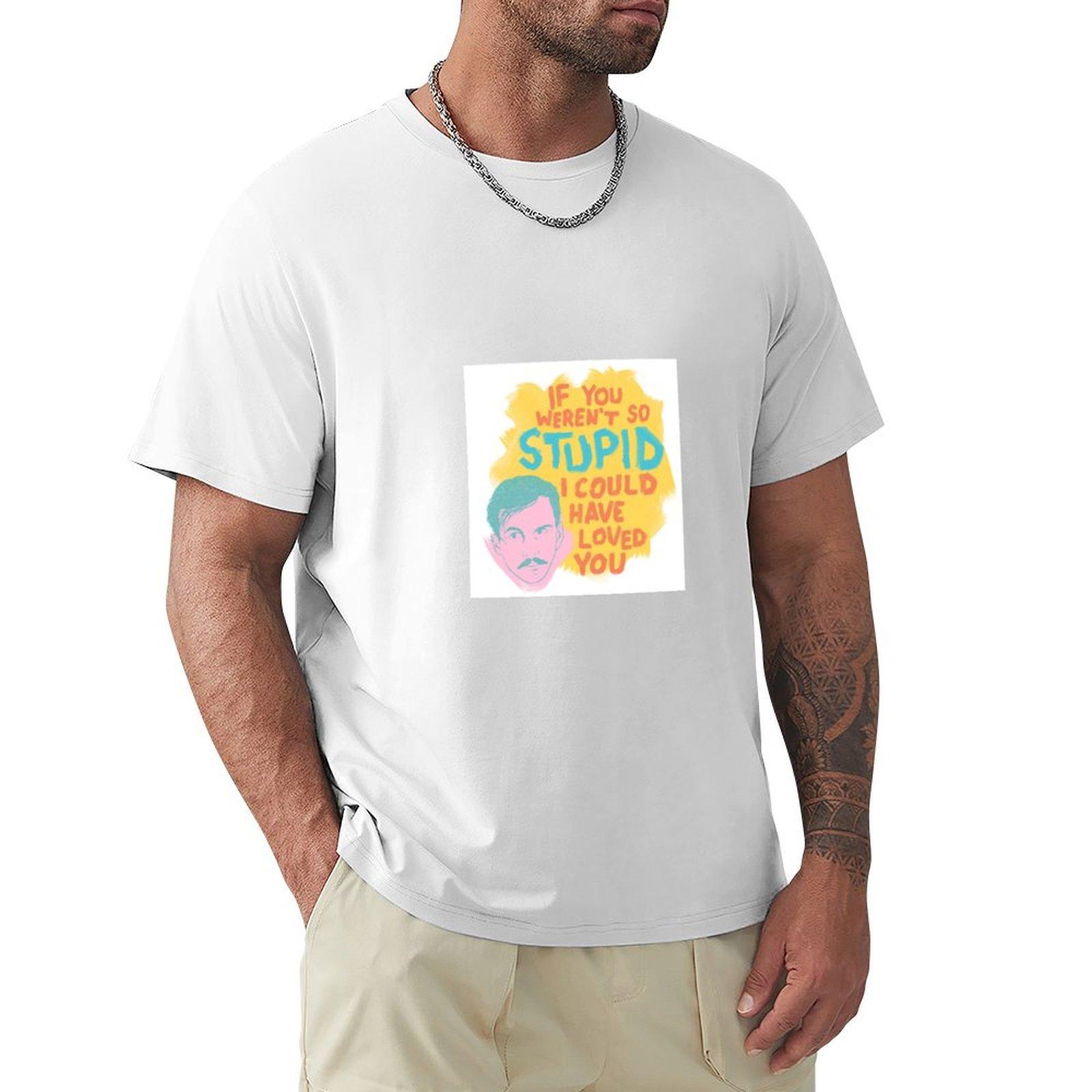 If You Werent So Stupid I Could Have Loved You Tshirt Antiwrinkle Short Sleeve Tshirt S