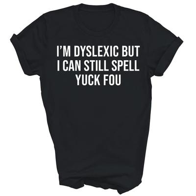 Sono Dislessico Ma Posso Ancora Scrivere Yuck Fou Camicia Unisex per Dislessici Regalo