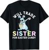 Will Trade Little Sister For Easter Candy Funny Shirt T-Shirt Mens Kids