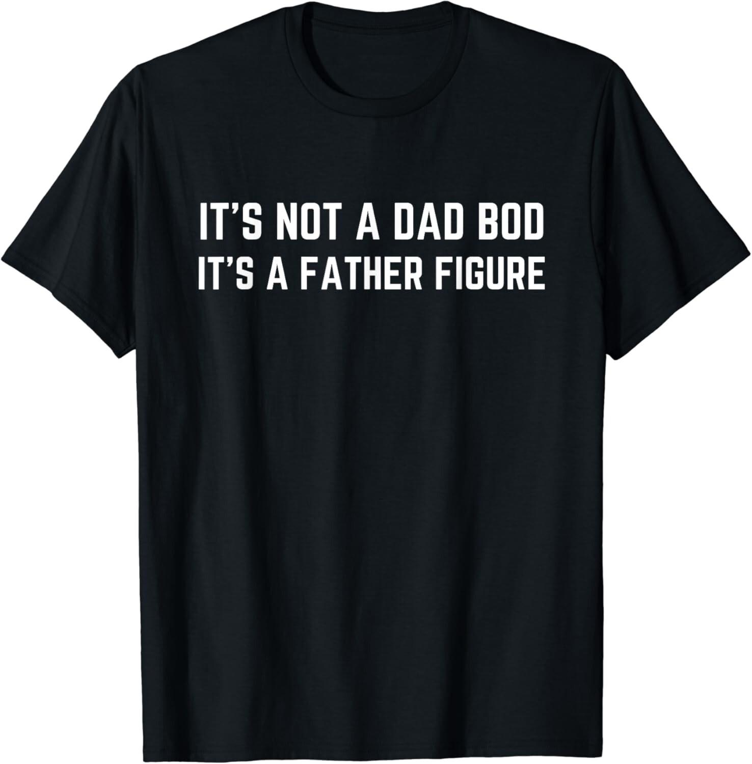 

It s Not A Dad Bod It s A Father Figure Funny Gift Unisex T-Shirt 5XL різнокольоровий