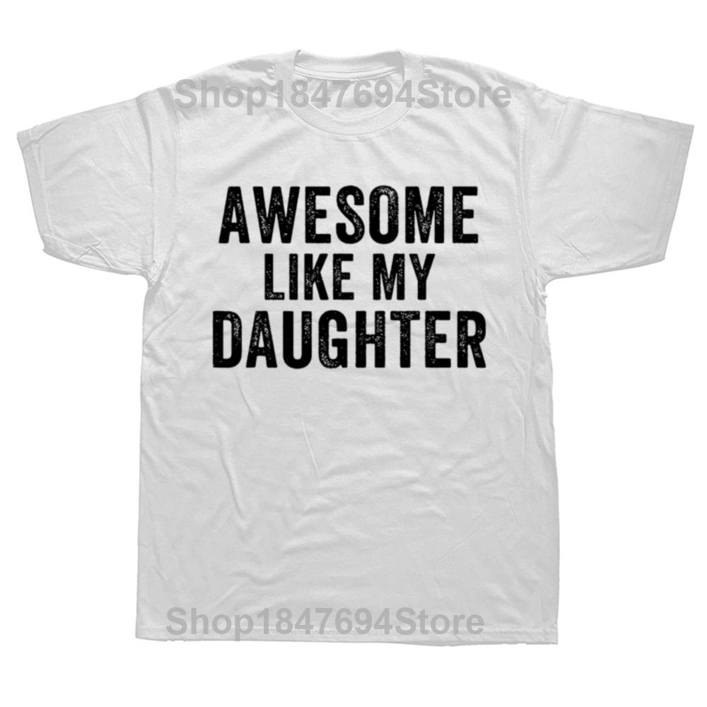 

Awesome Like My Daughter Funny Fathers Day Humor Proud Dad T Shirts Graphic Cotton Streetwear Short Sleeve Gifts Tshirt S