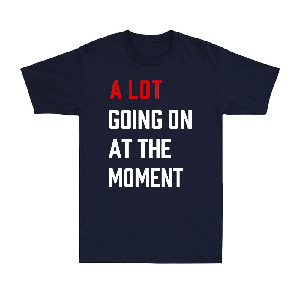 A Lot Going On At The MoUnisext Funny Saying Gift Novelty Unisexs Cotton TShirts