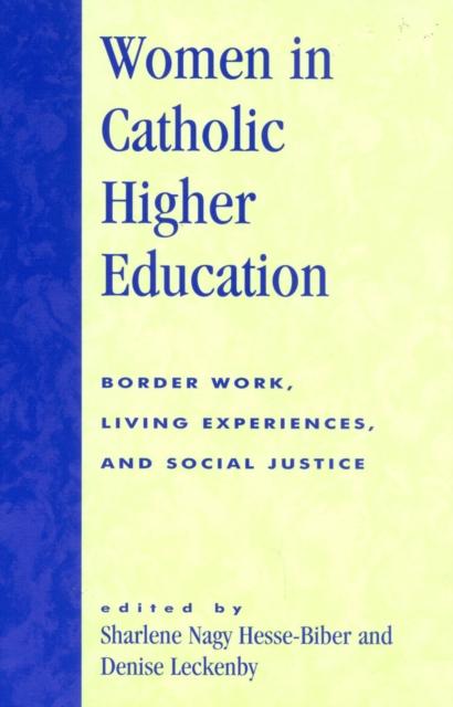 The Women In Catholic Higher Education : Border Work, Living Experiences, and Social Justice Book