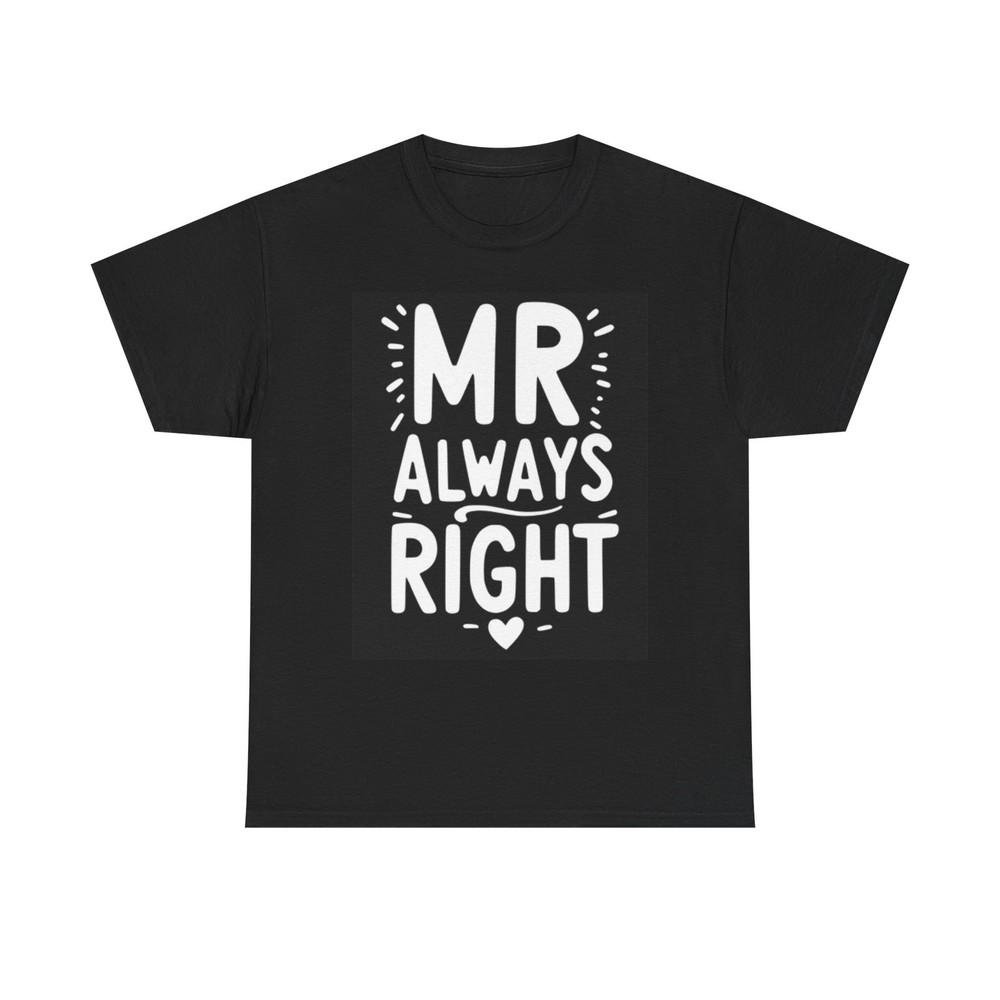 

Mr Always Right Graphic T Shirt Funny Unisex Heavy Cotton Tee 3XL
