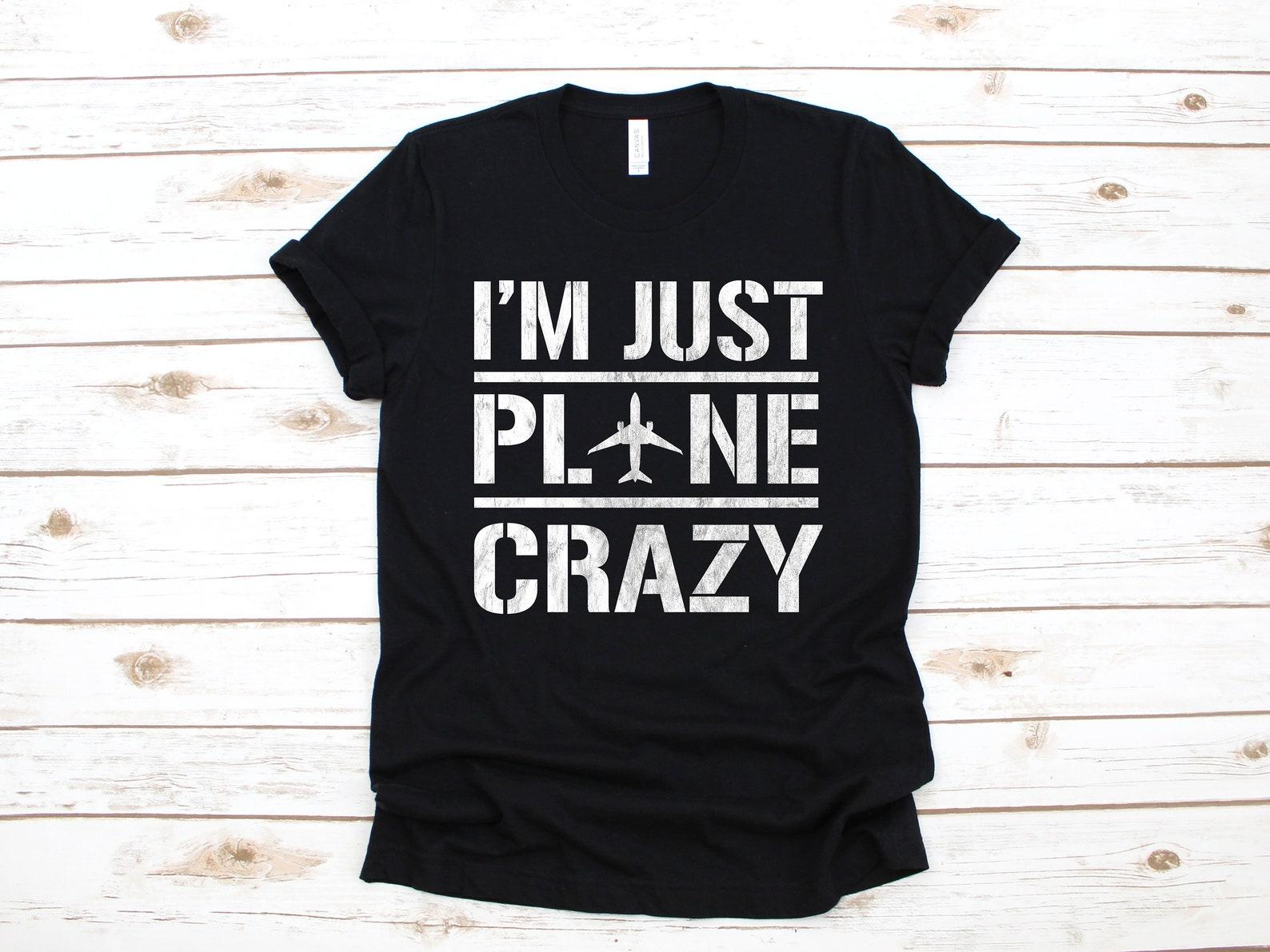 I m Just Plane Crazy T-Shirt, Funny Plane Pilots T-Shirt, Aircraft Mechanic Tank Top, Aviation T-shirt, T-shirt,T-shirt L