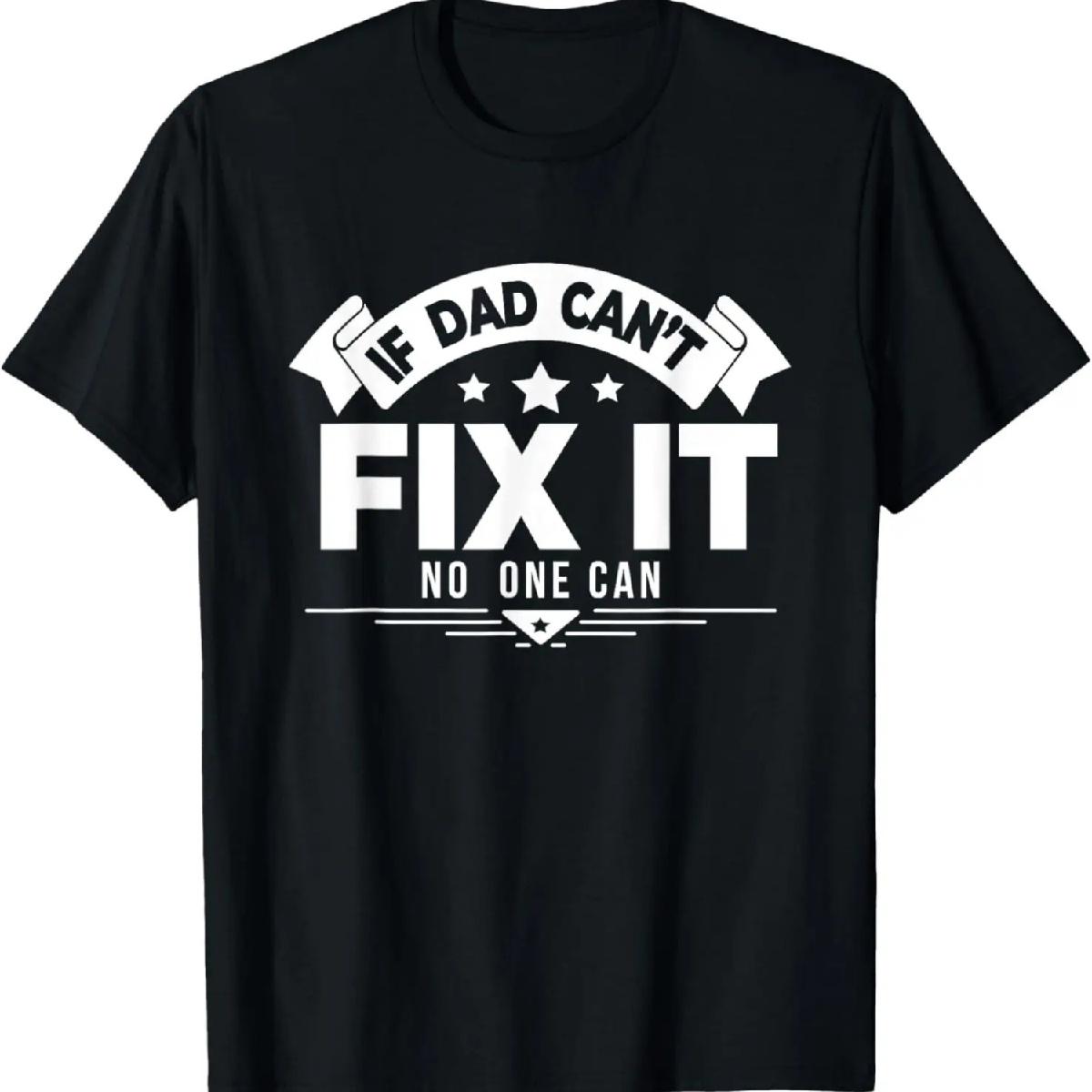 If Dad Cant Fix It Nobody Can Home Improvement DIY Dad Funny T-Shirt S