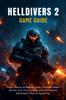 GUIA DO JOGO HELLDIVERS 2: Como Dominar Todos os Tipos de Missão, Descobrir Segredos Escondidos, Ganhar Todas as Conquistas e Dominar o Campo de Batalha Solo ou em Esquadrão Pl