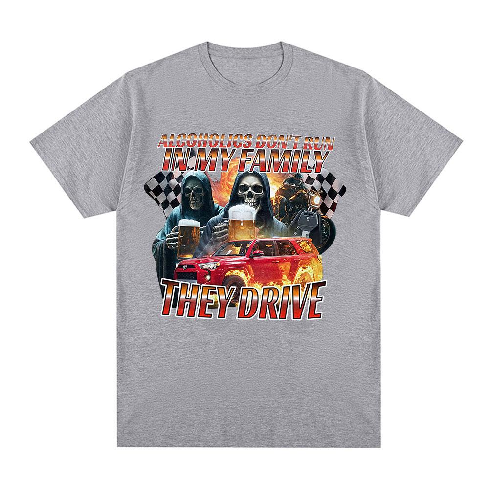 Funny Offensive Alcoholics Don't Run In My Family They Drive T-Shirt Skeleton Meme Graphic Tees Men Women Short Sleeve T-shirts
