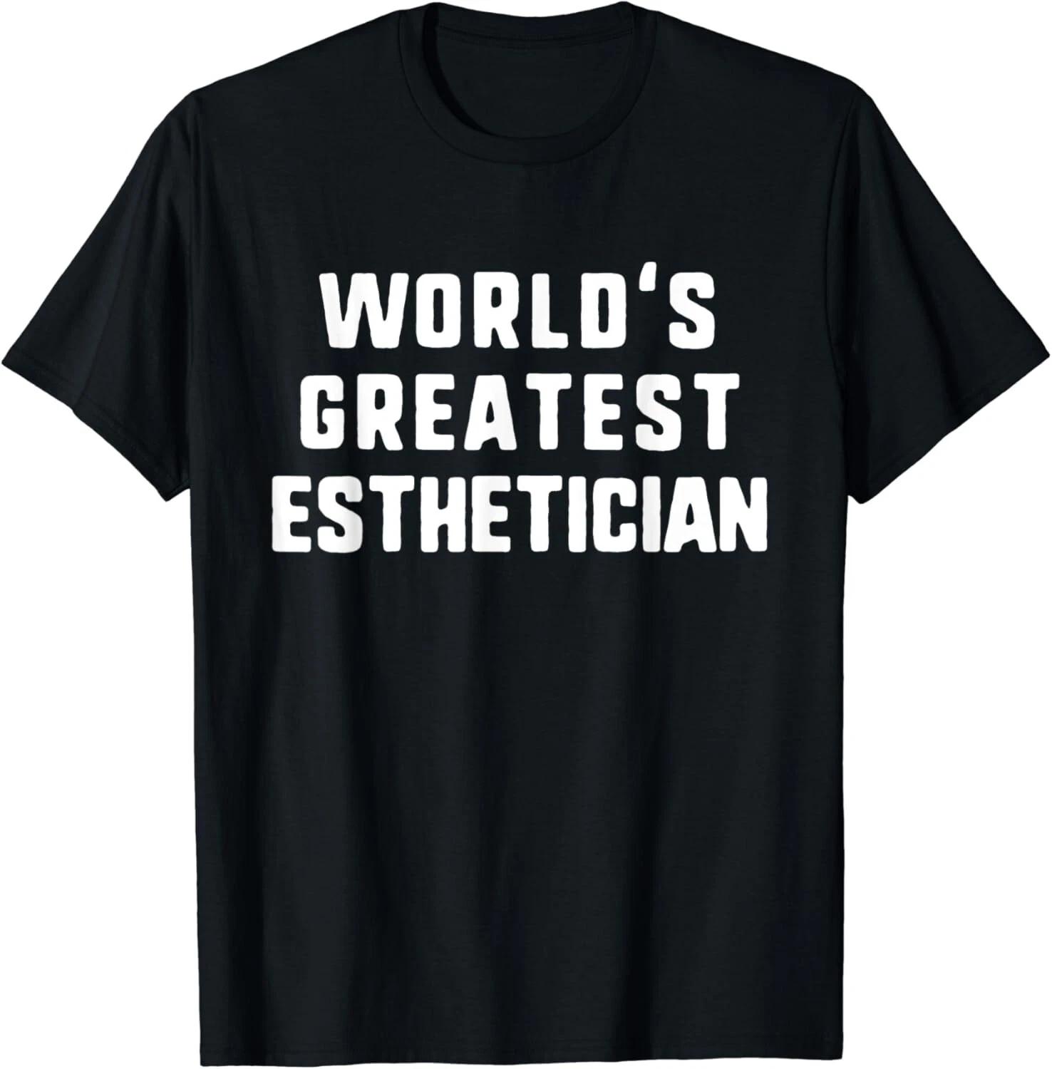 Funny World s Greatest Esthetician Aesthetician Gifts Gift Unisex T-Shirt 2XL