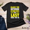 Network Engineer Blame the Network Engineering Computer T-Shirt Unisex T-shirt