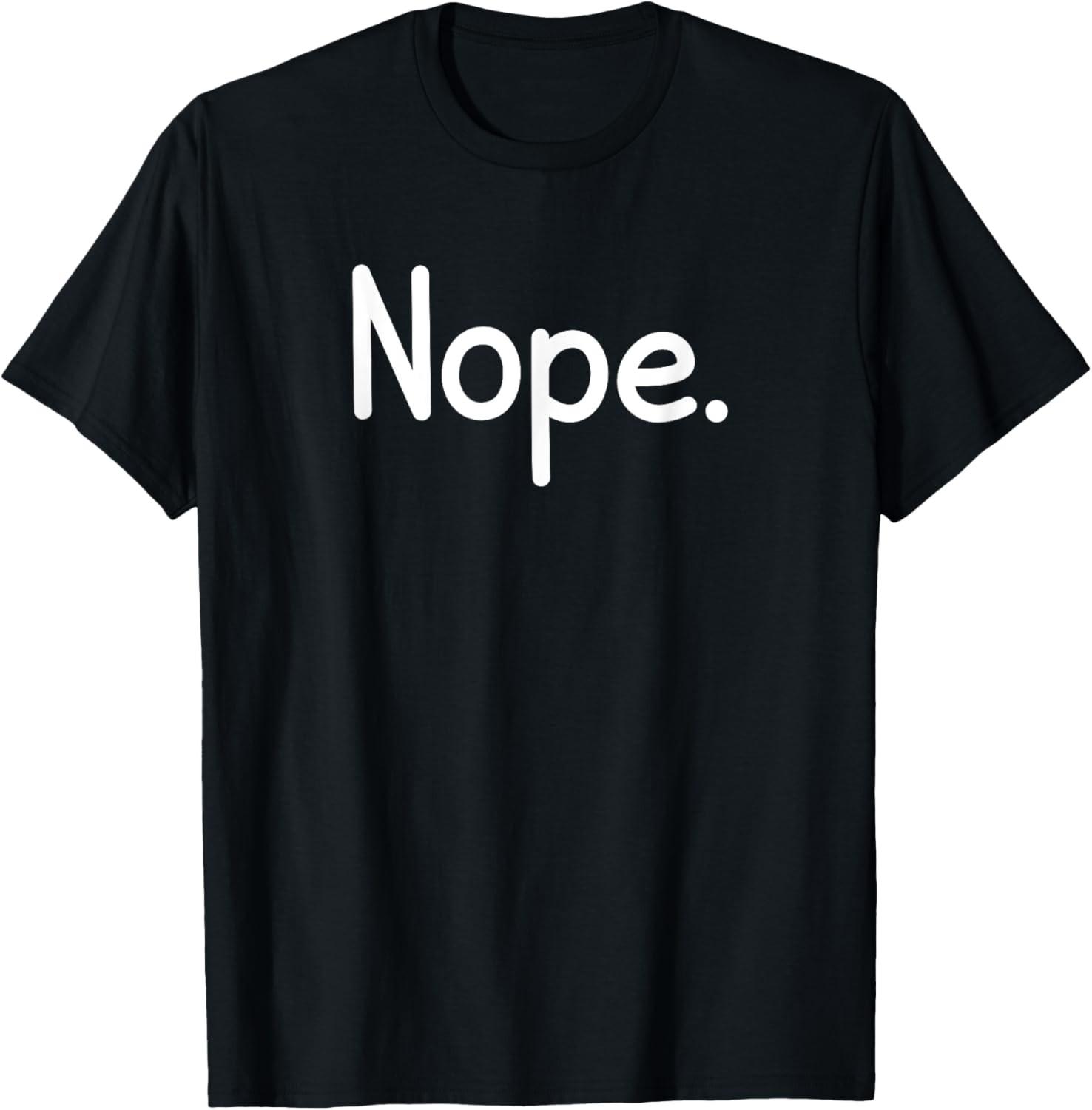 Nope, Funny, Jokes, Sarcastic Sayings T-Shirt S