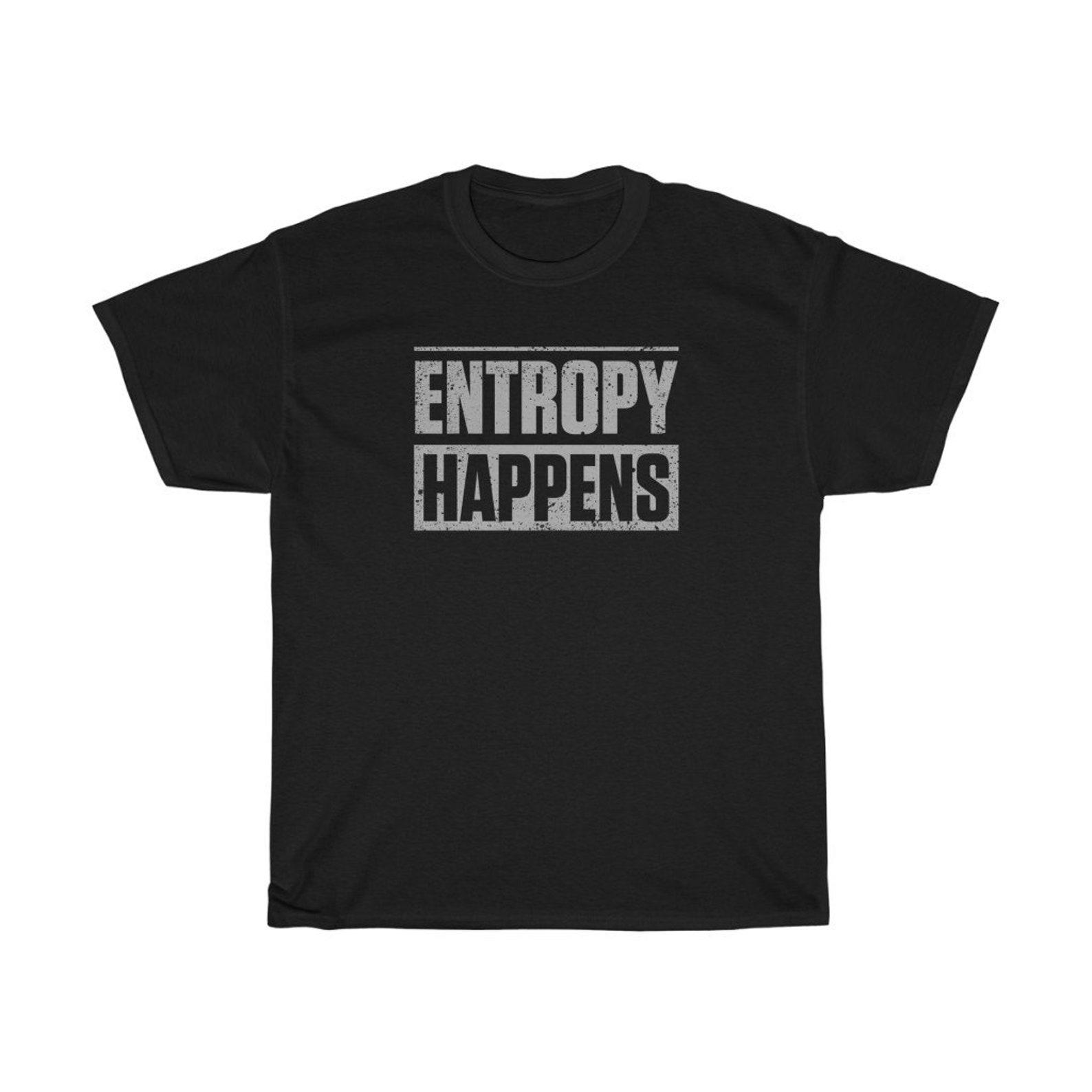 Entropy Happens - Funny Physicist Humor T-Shirt M