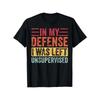 Grappig "In My Defense I Was Left Unsupervised" Retro Grafisch T-shirt