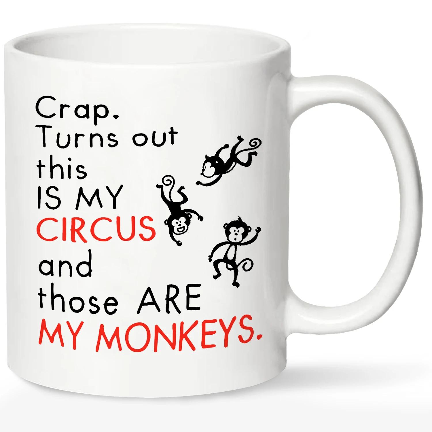 1pc, Humorous Crap Turns Out This Is My Circus And These Are My Monkeys Funny Mom Mug - Mothers Day Gift Idea for Mom 320ML