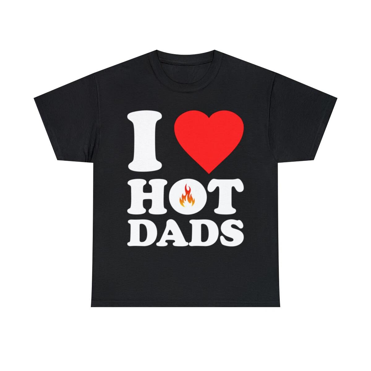 I Love Hot Dads Graphic Tee Shirt, S-5XL 4XL