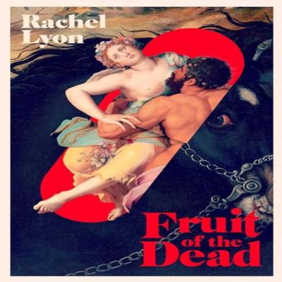 Fruit of the Dead by Rachel Lyon Hardback Book 9781398524996