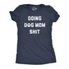 Womens Doing Dog Mom  T Shirt Funny Puppy Pet Lovers Tee for Ladies