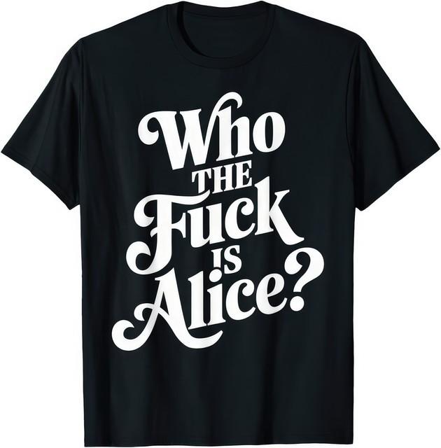 Who The Fvck Is Alice Music Funny Humour T Shirt S