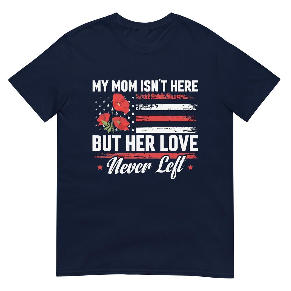 My Mom Isnt Here But Her Love Never Left Memorial Day Poppy TShirt S
