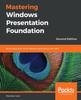 Bok Mastering Windows Presentation Foundation : Build Responsive UIs for Desktop Applications with WPF, 2nd Edition