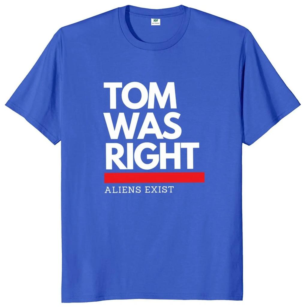 Tom Was Right Aliens Exist T Shirt  2024  Fans Gift Y2k Streetwear 100% Cotton Unisex Casual Oversized Soft Tshirts EU Size