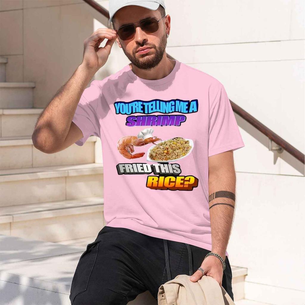 So Tellin Me A Shrimp Fried This Rice Tee Shirt Homme Unisex Clothing Short Sleeve Round Neck Printing Pullover Tshirts 33471 202