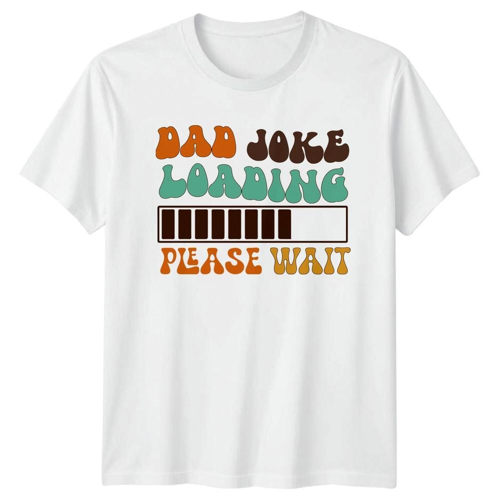 Dad Joke Loading Please Wait Unisexs TShirt Dad Humor Fatherhood Fathers Day S